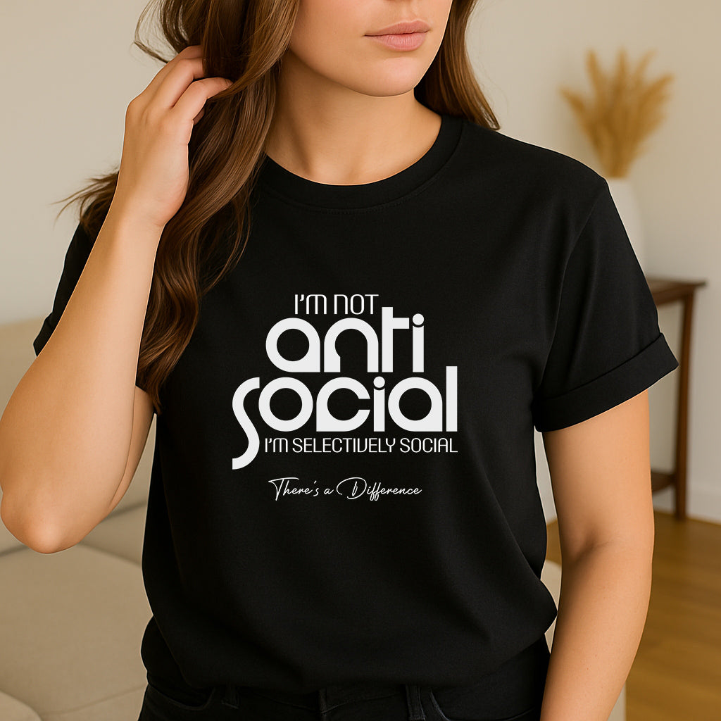 Funny Humor T-Shirt: I am Not Antisocial I am Selectively Social Shirt, Sarcastic Tee Gift for Men and Women