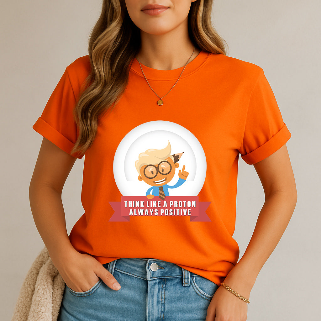 Positive Mindset Shirt | Funny Science Tee | Nerdy Physics Gift | Geek Motivation T-Shirt | Think Like A Proton Tee