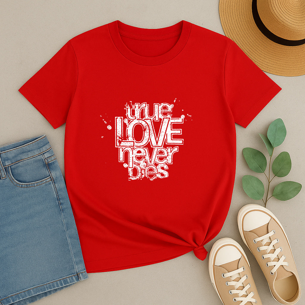 True Love Never Dies Custom T-Shirt | Romantic Graphic Tee | Perfect Love Gift Shirt for Couples, Friends, and Family