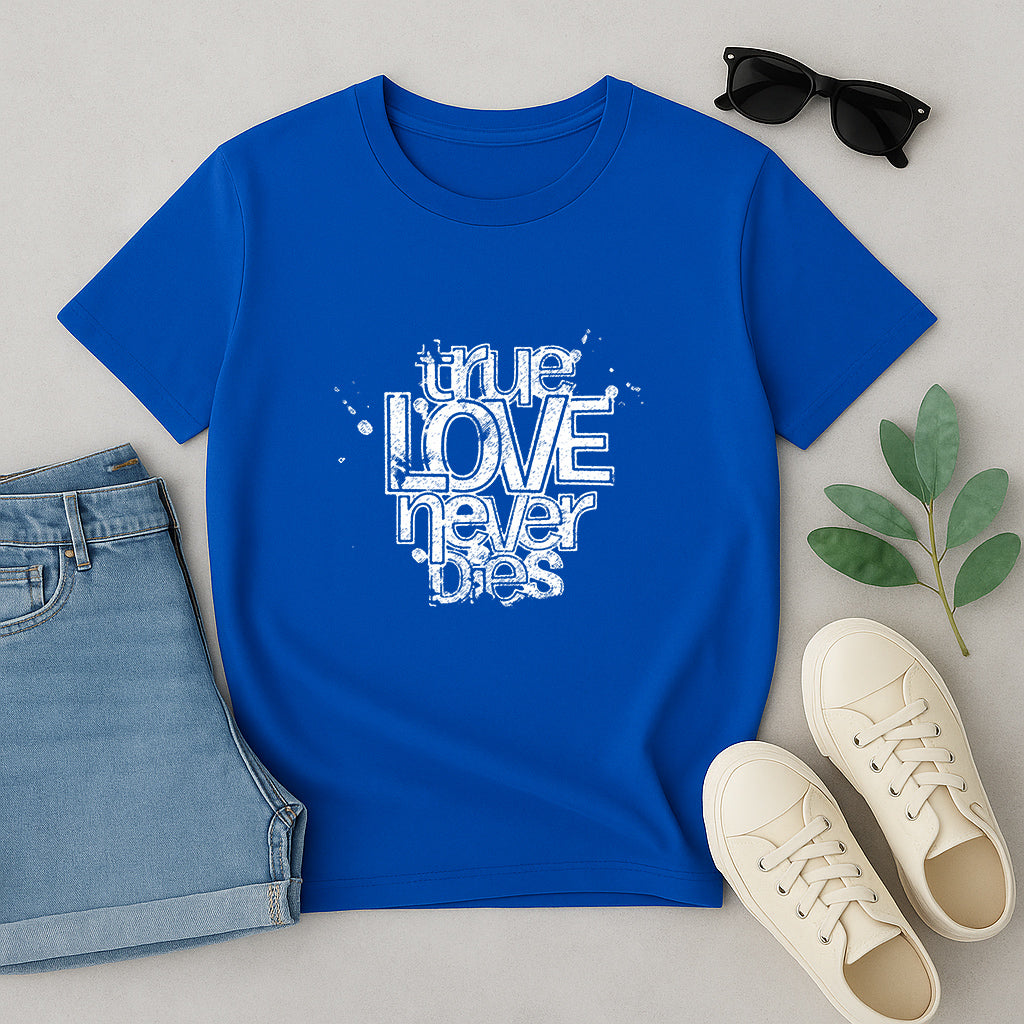 True Love Never Dies Custom T-Shirt | Romantic Graphic Tee | Perfect Love Gift Shirt for Couples, Friends, and Family