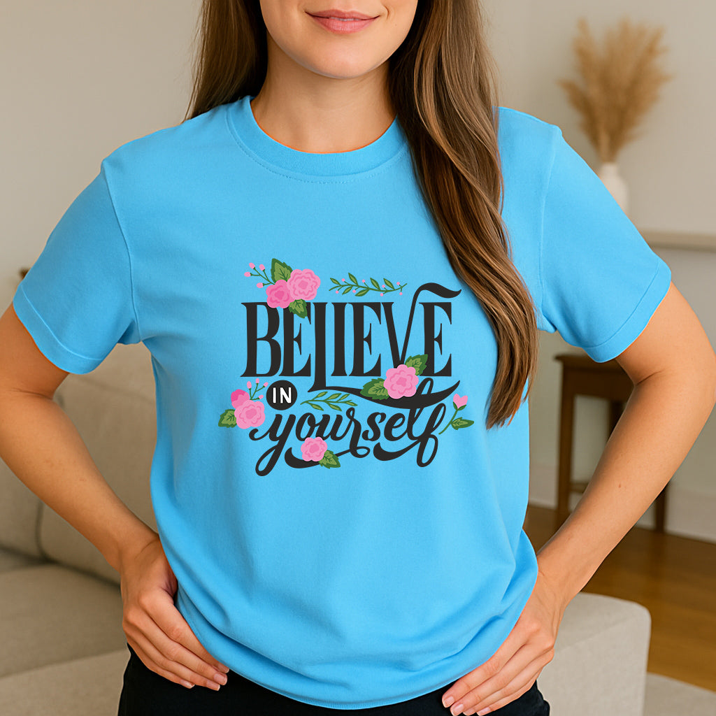 Motivational Believe in Yourself Shirt: Uplifting Floral Quote Tee, Self Love and Positivity Gift T-Shirt