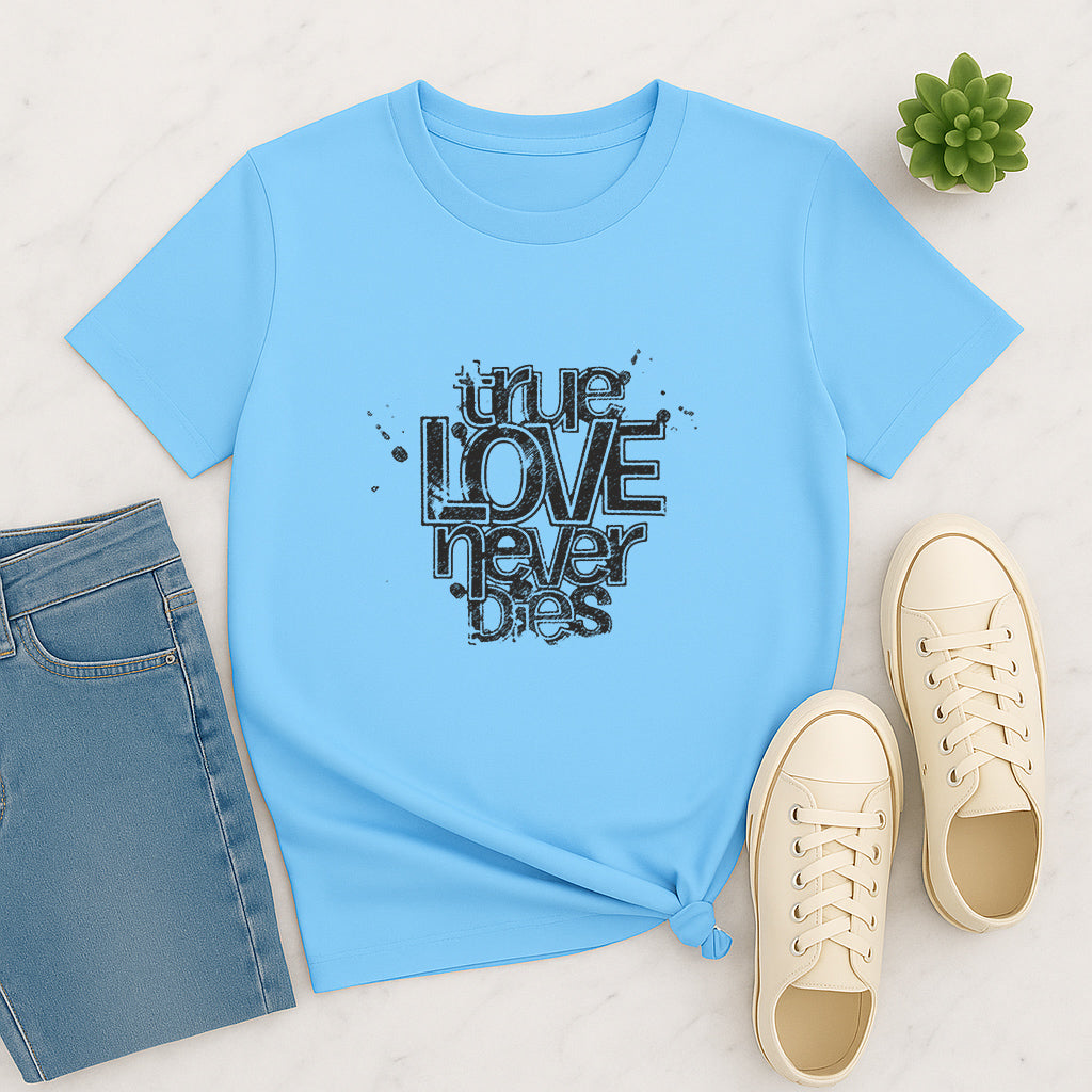 True Love Never Dies Custom T-Shirt | Romantic Graphic Tee | Perfect Love Gift Shirt for Couples, Friends, and Family